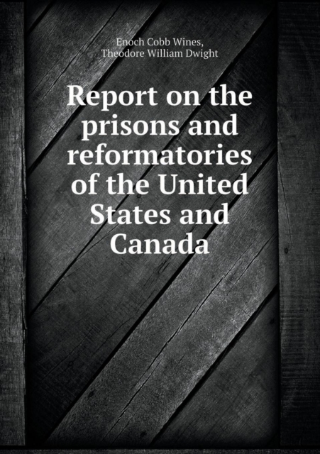 Report on the Prisons and Reformatories of the United States and Canada, Paperback / softback Book