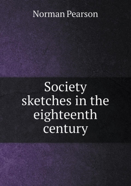Society Sketches in the Eighteenth Century, Paperback / softback Book