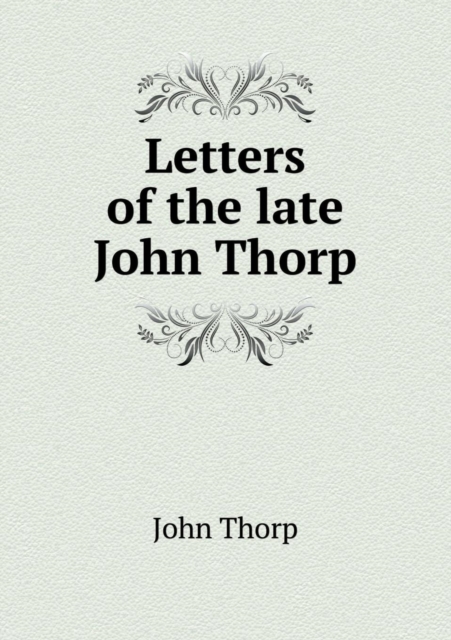 Letters of the Late John Thorp, Paperback / softback Book