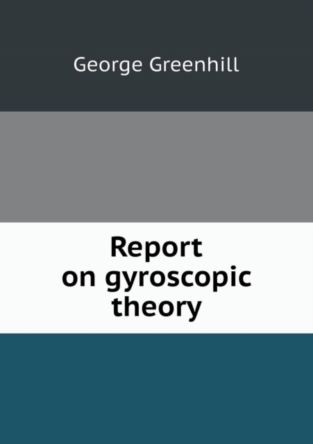 Report on Gyroscopic Theory, Paperback / softback Book