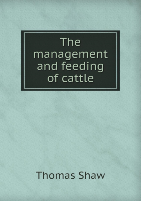 The Management and Feeding of Cattle, Paperback / softback Book