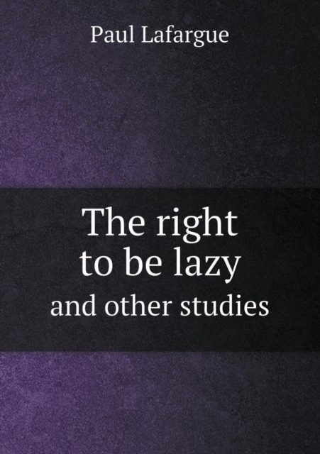 The Right to Be Lazy and Other Studies, Paperback / softback Book
