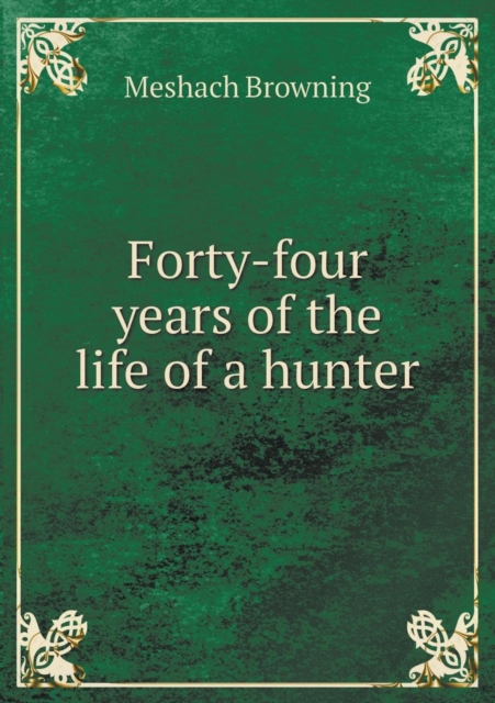 Forty-Four Years of the Life of a Hunter, Paperback / softback Book