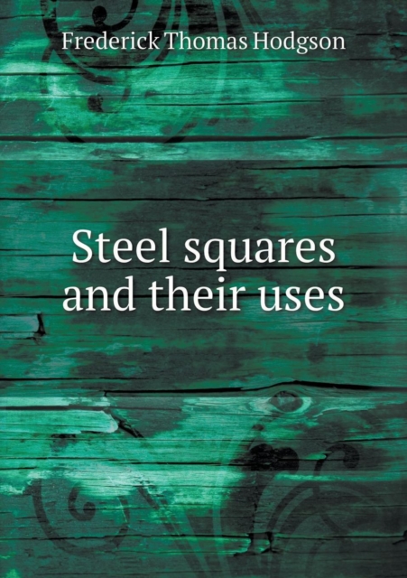 Steel Squares and Their Uses, Paperback / softback Book