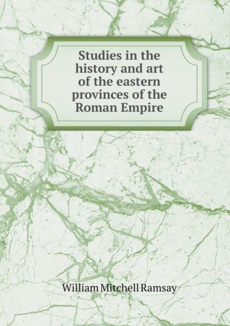 Studies in the History and Art of the Eastern Provinces of the Roman Empire, Paperback / softback Book