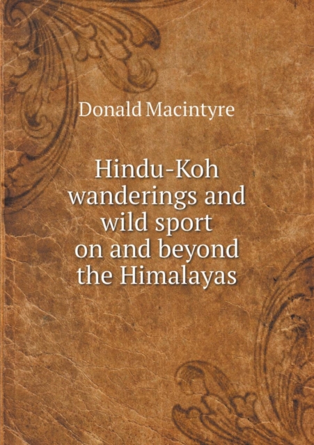 Hindu-Koh Wanderings and Wild Sport on and Beyond the Himalayas, Paperback / softback Book