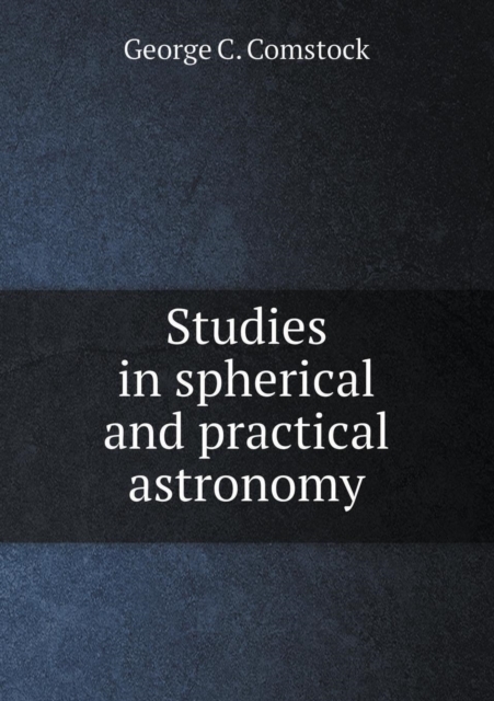 Studies in Spherical and Practical Astronomy, Paperback / softback Book