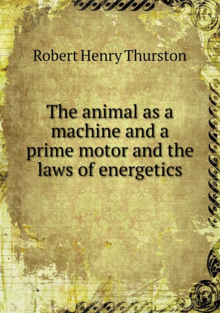 The Animal as a Machine and a Prime Motor and the Laws of Energetics, Paperback / softback Book