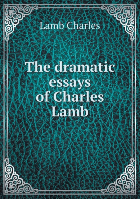 The Dramatic Essays of Charles Lamb, Paperback / softback Book