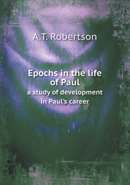 Epochs in the Life of Paul a Study of Development in Paul's Career, Paperback / softback Book