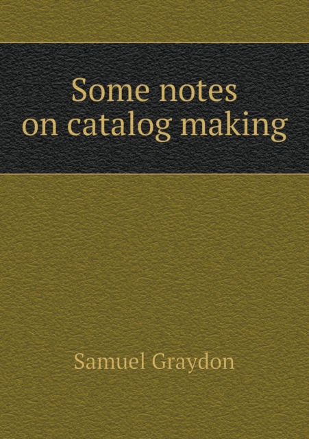 Some Notes on Catalog Making, Paperback / softback Book