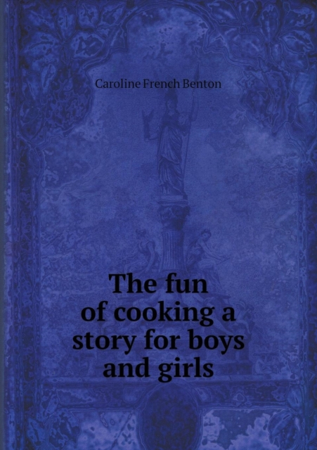 The Fun of Cooking a Story for Boys and Girls, Paperback / softback Book