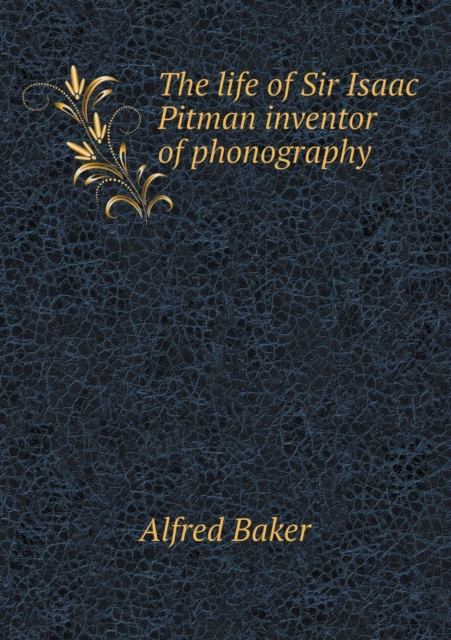The Life of Sir Isaac Pitman Inventor of Phonography, Paperback / softback Book