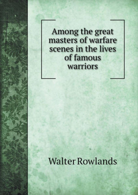 Among the Great Masters of Warfare Scenes in the Lives of Famous Warriors, Paperback / softback Book