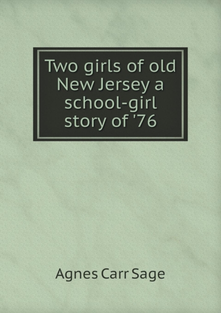 Two Girls of Old New Jersey a School-Girl Story of '76, Paperback / softback Book