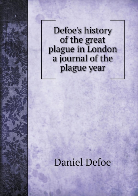 Defoe's History of the Great Plague in London a Journal of the Plague Year, Paperback / softback Book
