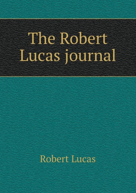 The Robert Lucas Journal, Paperback / softback Book