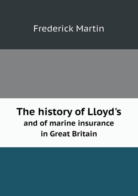 The History of Lloyd's and of Marine Insurance in Great Britain, Paperback / softback Book