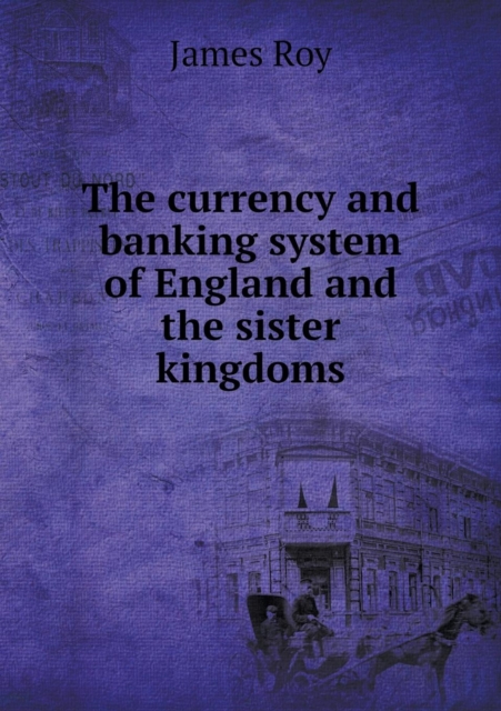 The Currency and Banking System of England and the Sister Kingdoms, Paperback / softback Book