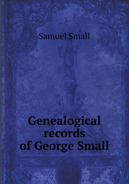 Genealogical Records of George Small, Paperback / softback Book