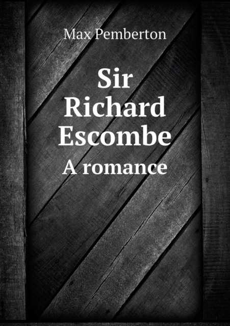 Sir Richard Escombe a Romance, Paperback / softback Book