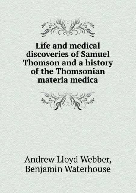 Life and Medical Discoveries of Samuel Thomson and a History of the Thomsonian Materia Medica, Paperback / softback Book