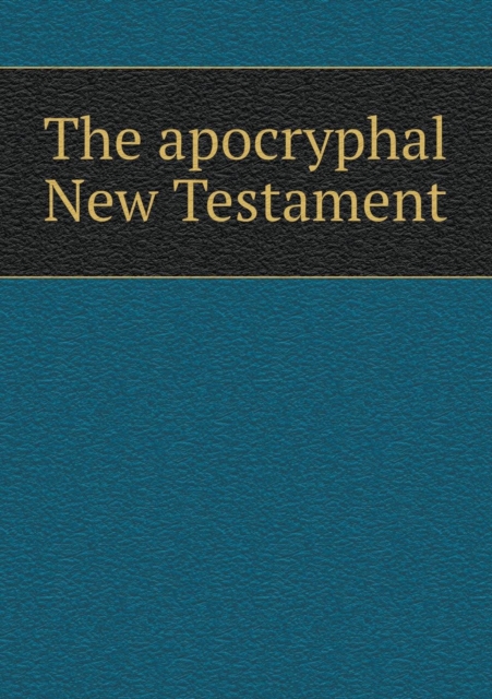 The Apocryphal New Testament, Paperback / softback Book