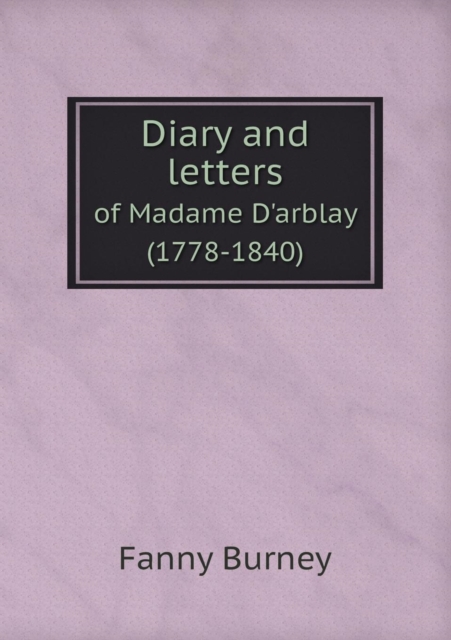 Diary and Letters of Madame D'Arblay (1778-1840), Paperback / softback Book