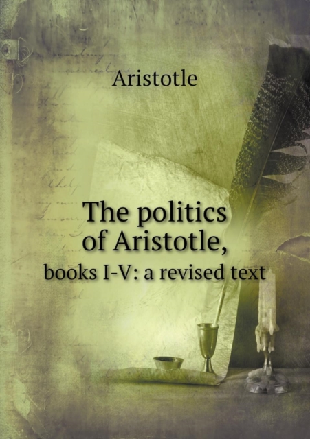 The Politics of Aristotle, Books I-V : A Revised Text, Paperback / softback Book