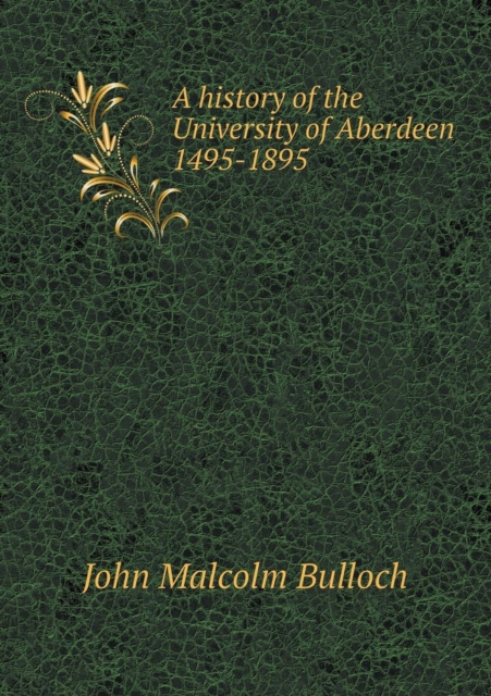 A History of the University of Aberdeen 1495-1895, Paperback / softback Book