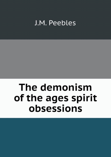 The Demonism of the Ages Spirit Obsessions, Paperback / softback Book