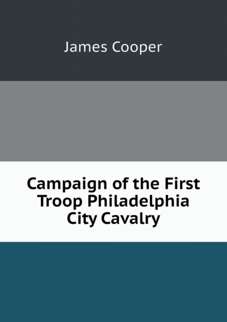 Campaign of the First Troop Philadelphia City Cavalry, Paperback / softback Book