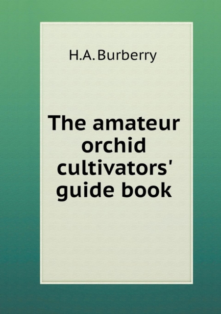 The Amateur Orchid Cultivators' Guide Book, Paperback / softback Book