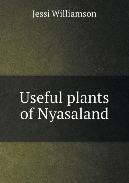 Useful Plants of Nyasaland, Paperback / softback Book