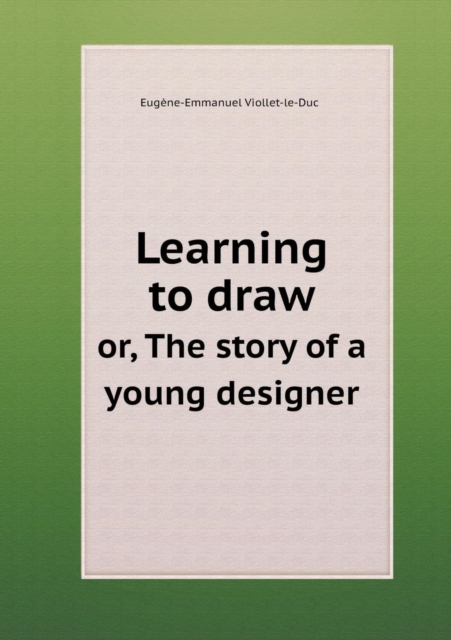 Learning to Draw Or, the Story of a Young Designer, Paperback / softback Book