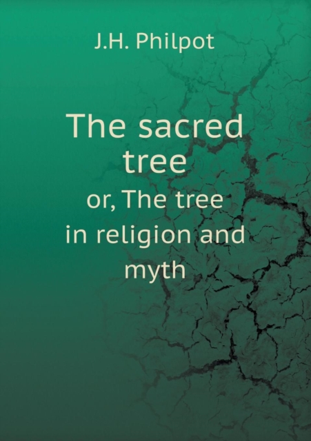 The Sacred Tree Or, the Tree in Religion and Myth, Paperback / softback Book