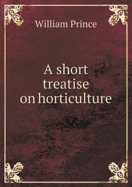 A Short Treatise on Horticulture, Paperback / softback Book