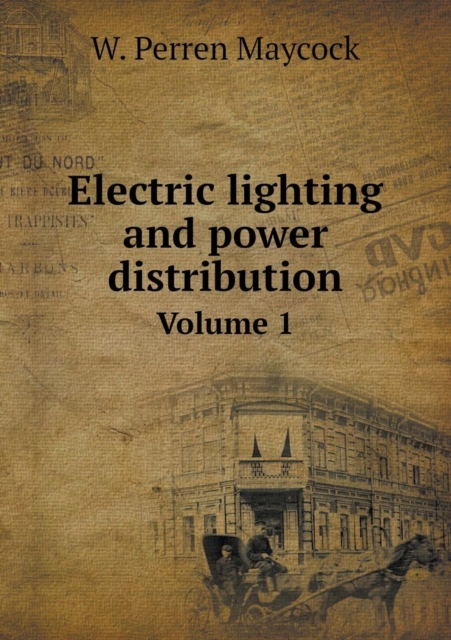 Electric Lighting and Power Distribution Volume 1, Paperback / softback Book