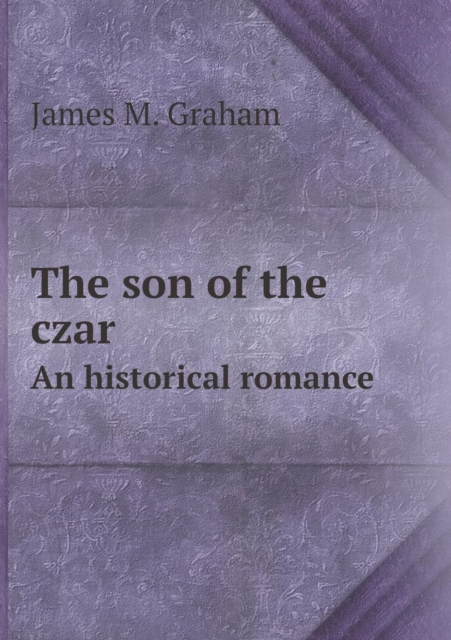 The Son of the Czar an Historical Romance, Paperback / softback Book