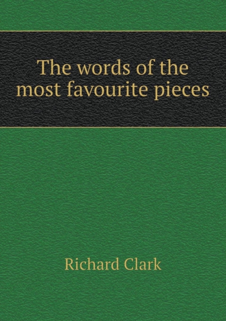 The Words of the Most Favourite Pieces, Paperback / softback Book