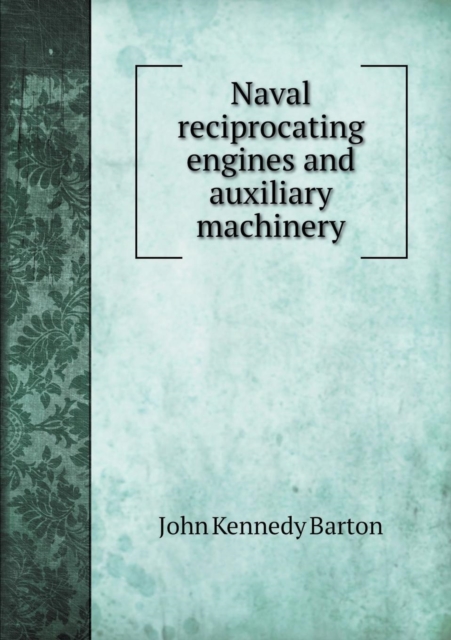 Naval Reciprocating Engines and Auxiliary Machinery, Paperback / softback Book