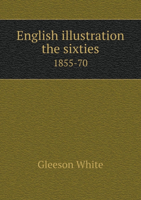 English Illustration the Sixties 1855-70, Paperback / softback Book