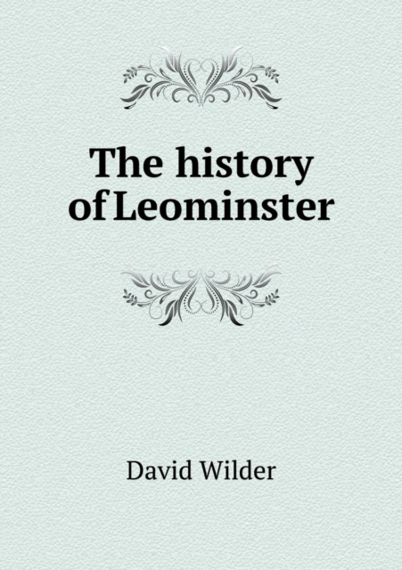 The history of Leominster, Paperback / softback Book