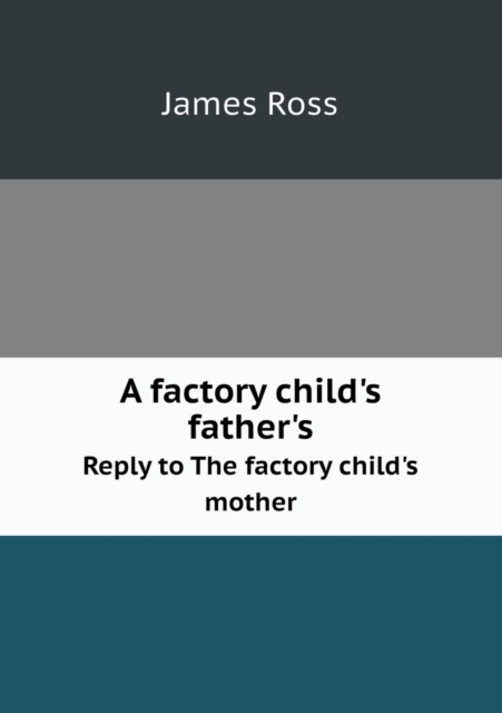 A Factory Child's Father's Reply to the Factory Child's Mother, Paperback / softback Book