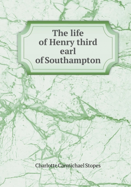The Life of Henry Third Earl of Southampton, Paperback / softback Book