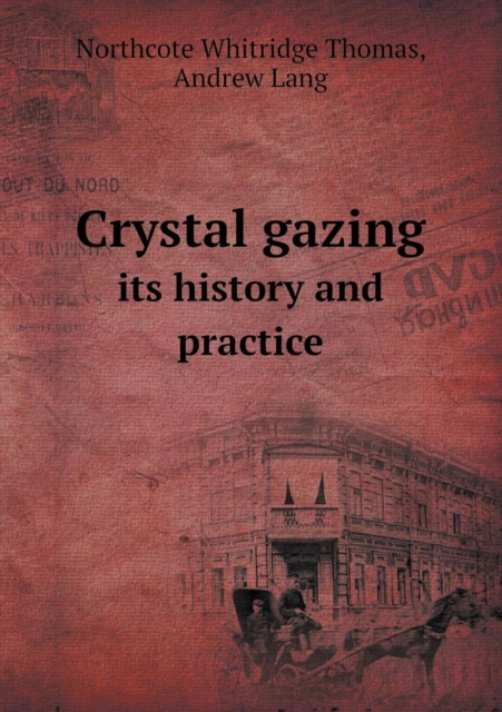 Crystal Gazing Its History and Practice, Paperback / softback Book