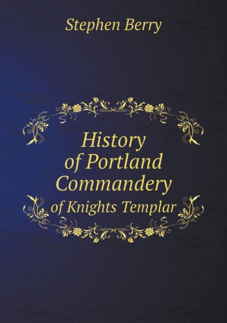 History of Portland Commandery of Knights Templar, Paperback / softback Book
