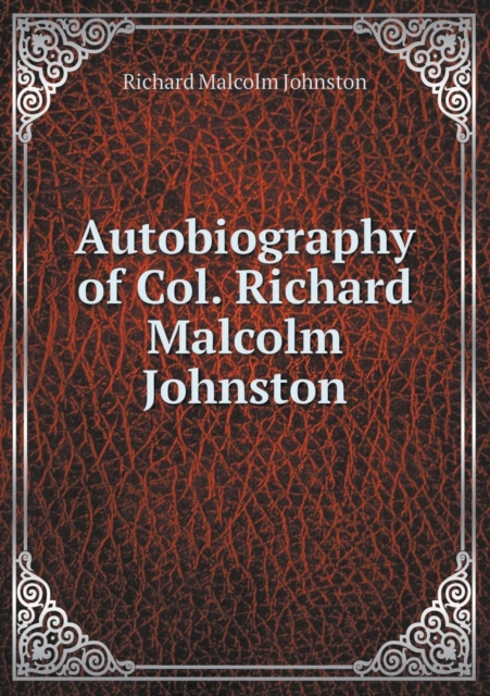 Autobiography of Col. Richard Malcolm Johnston, Paperback / softback Book