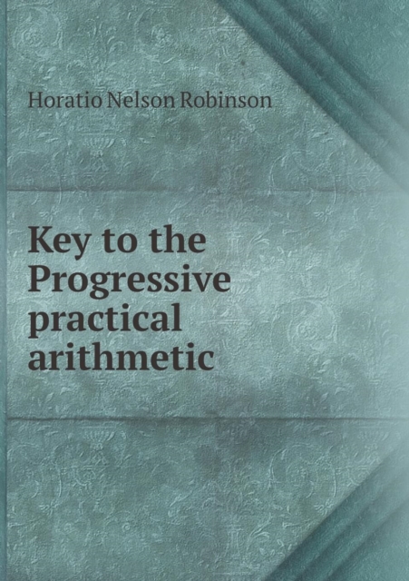 Key to the Progressive Practical Arithmetic, Paperback / softback Book
