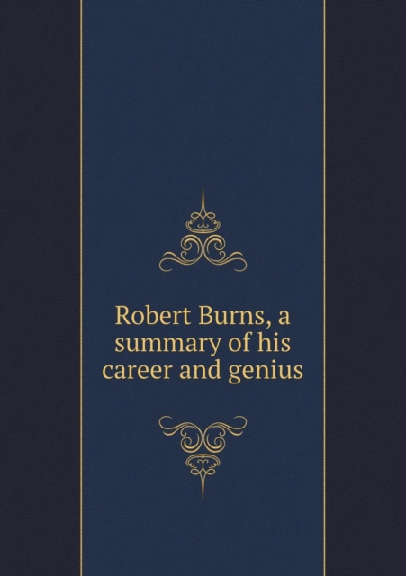 Robert Burns, a Summary of His Career and Genius, Paperback / softback Book